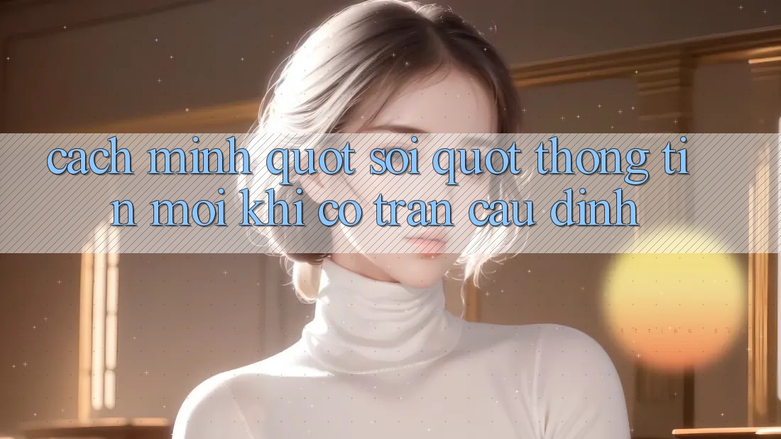 Cách mình " soi" thông tin mỗi khi có trận cầu đinh