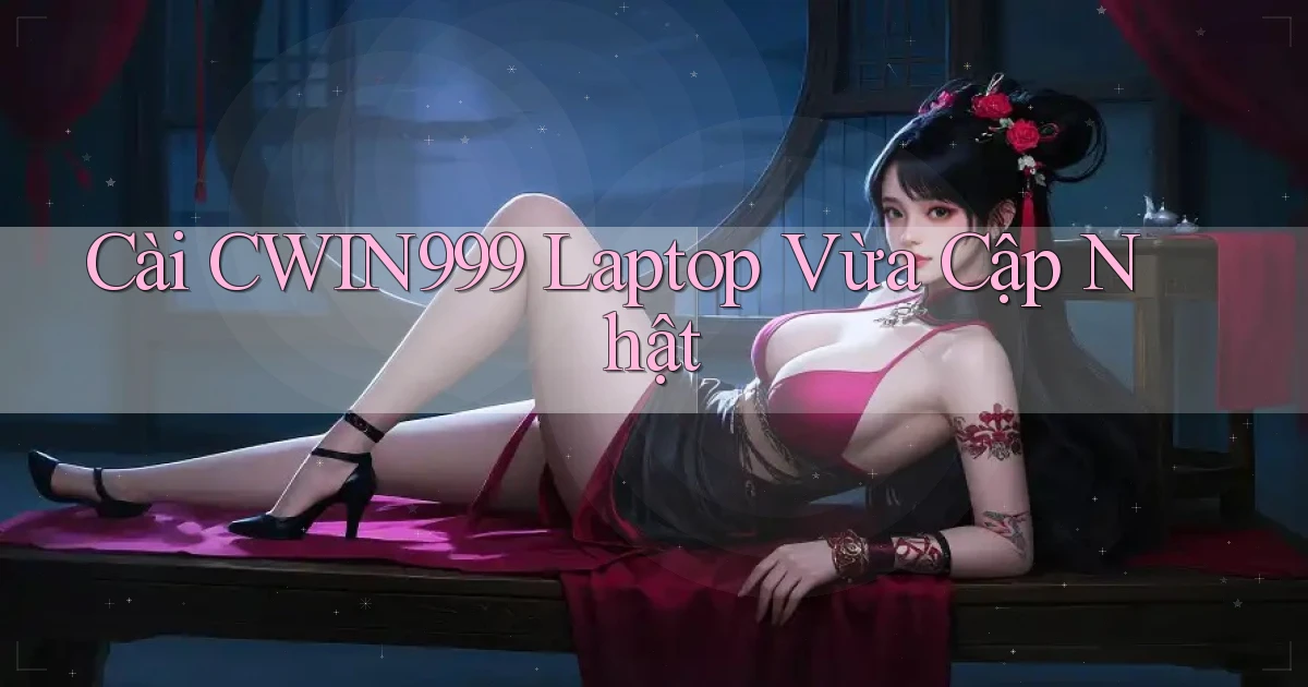 cài cwin999 laptop vừa cập nhật