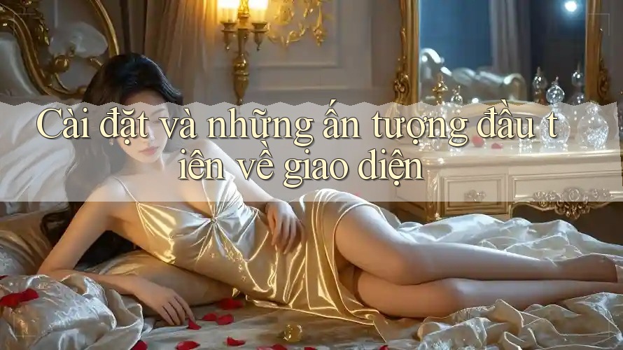 Cài đặt và những ấn tượng đầu tiên về giao diện Cài đặt và những ấn tượng đầu tiên về giao diện