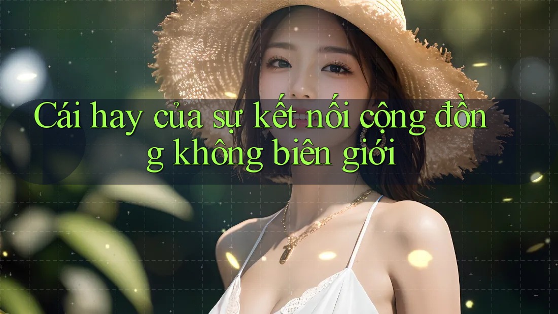 Cái hay của sự kết nối cộng đồng không biên giới