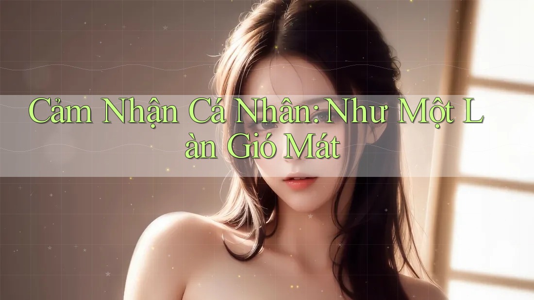 Cảm Nhận Cá Nhân: Như Một Làn Gió Mát