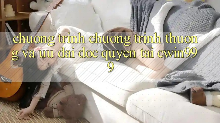 Chương Trình Chương trình thưởng Và Ưu Đãi Độc Quyền Tại Cwin999