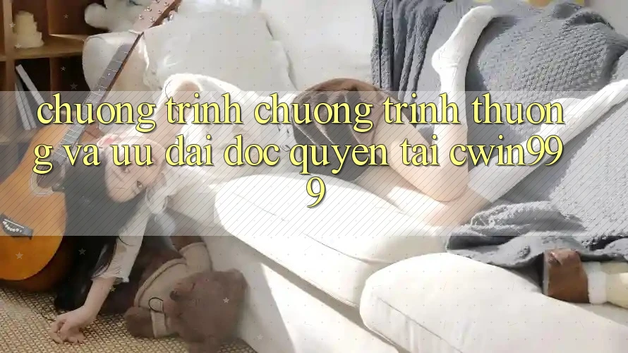 Chương Trình Chương trình thưởng Và Ưu Đãi Độc Quyền Tại Cwin999