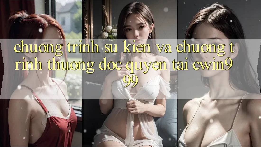 Chương Trình Sự kiện Và Chương trình thưởng Độc Quyền Tại Cwin999