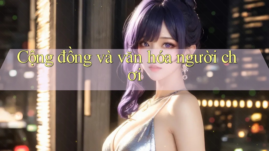 Cộng đồng và văn hóa người chơi