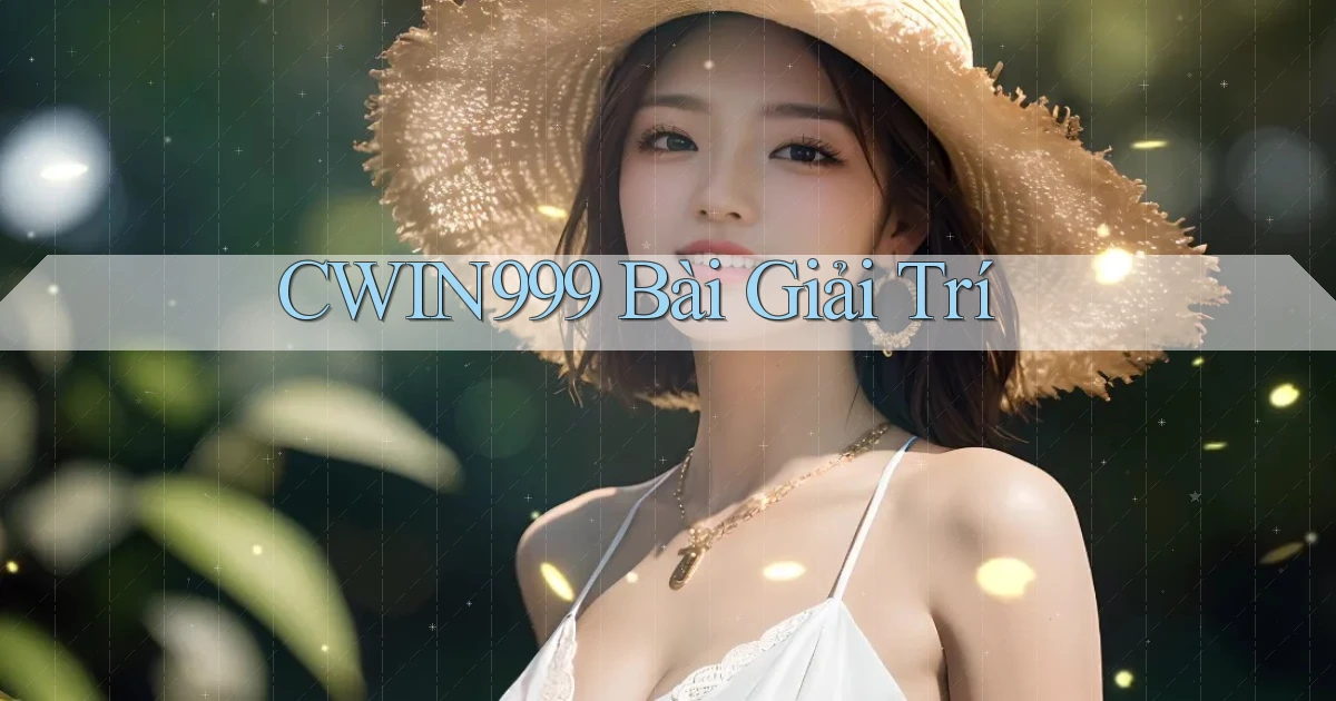 cwin999 bài giải trí
