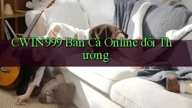 cwin999 bắn cá online đổi thưởng