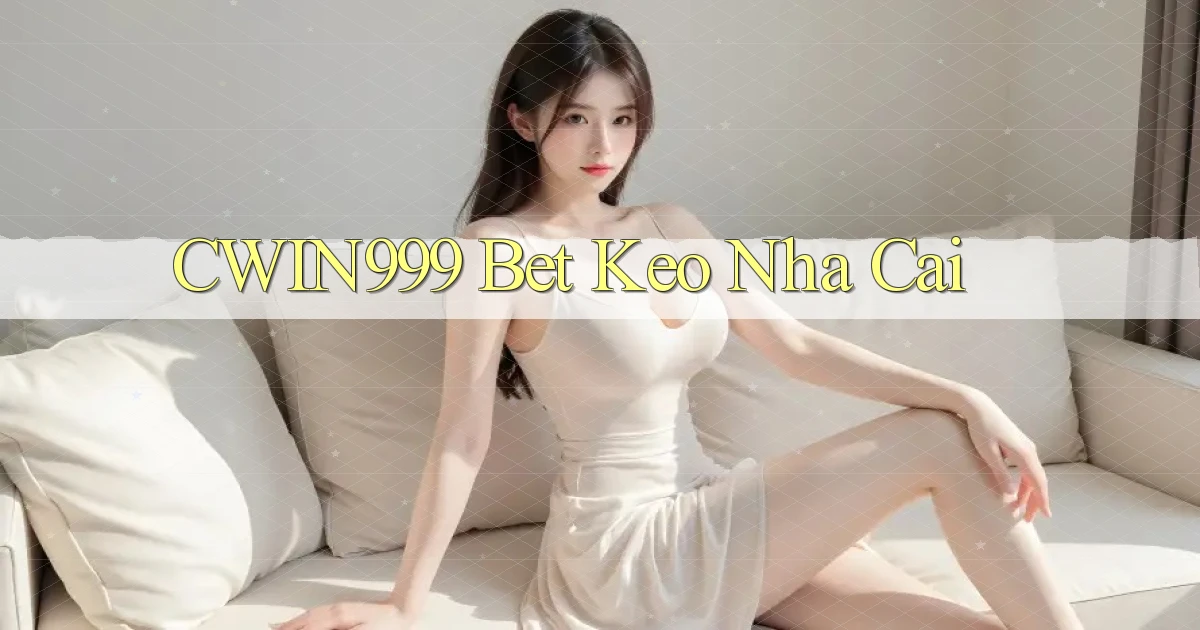 cwin999 bet keo nha cai