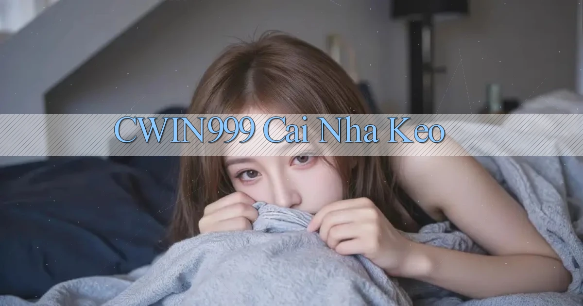 cwin999 cai nha keo