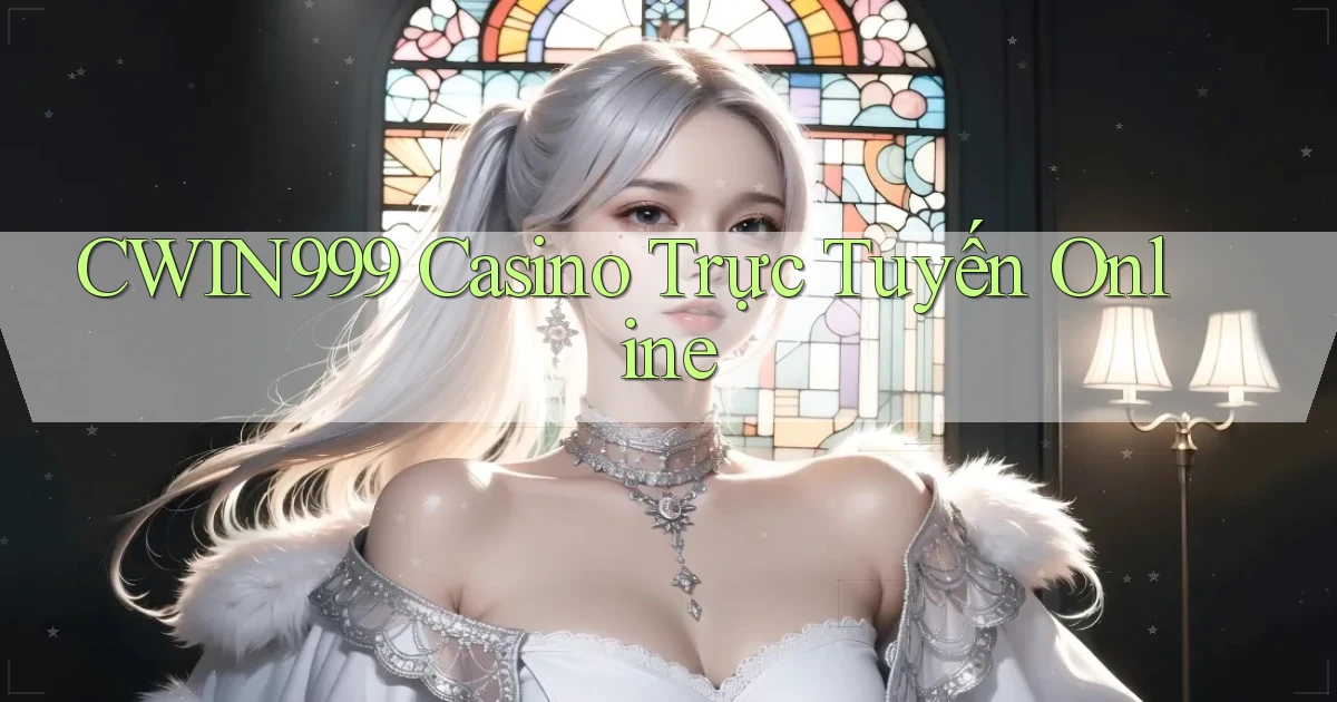 cwin999 casino trực tuyến online