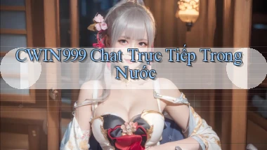 cwin999 chat trực tiếp trong nước