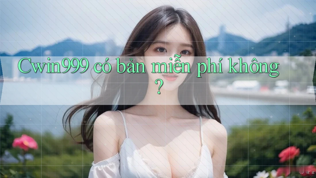 Cwin999 có bản miễn phí không?
