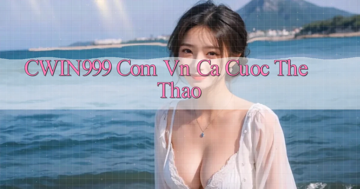 cwin999 com vn ca cuoc the thao
