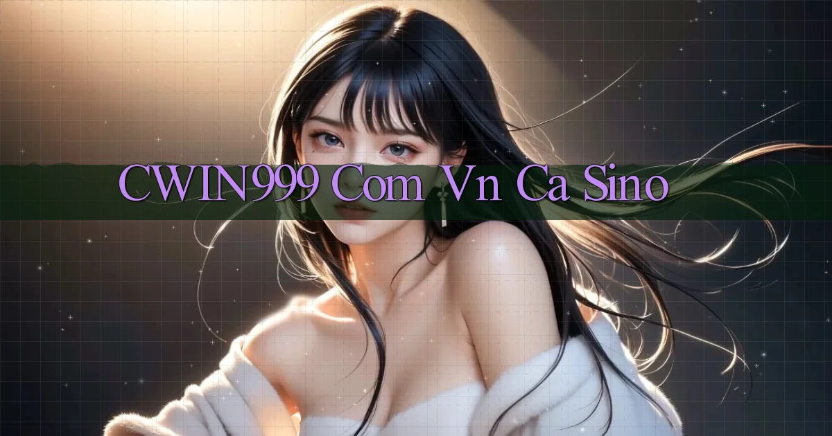 cwin999 com vn ca sino