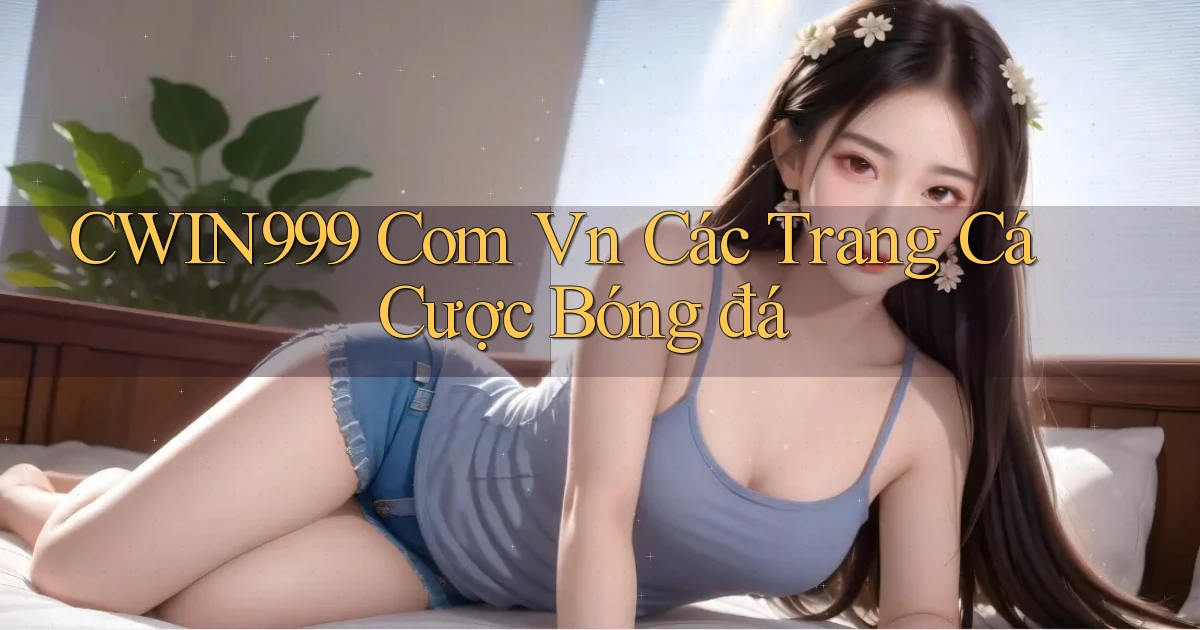 cwin999 com vn các trang cá cược bóng đá