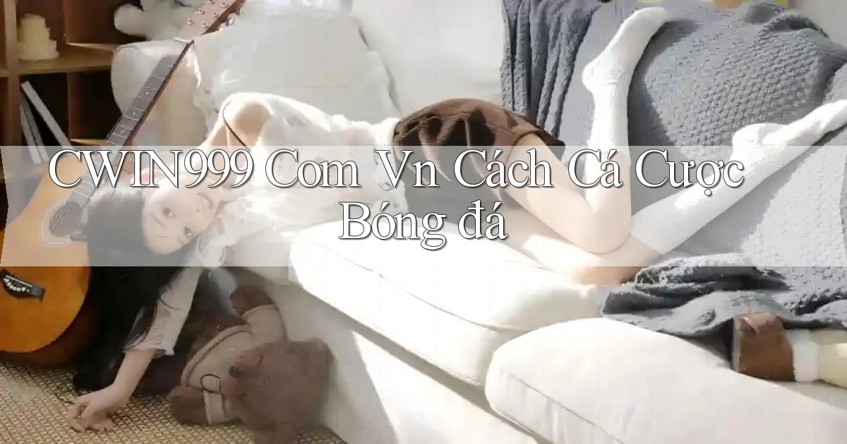 cwin999 com vn cách cá cược bóng đá