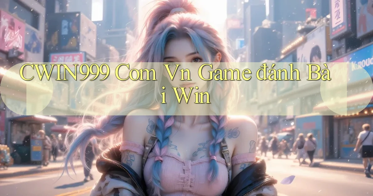 cwin999 com vn game đánh bài win