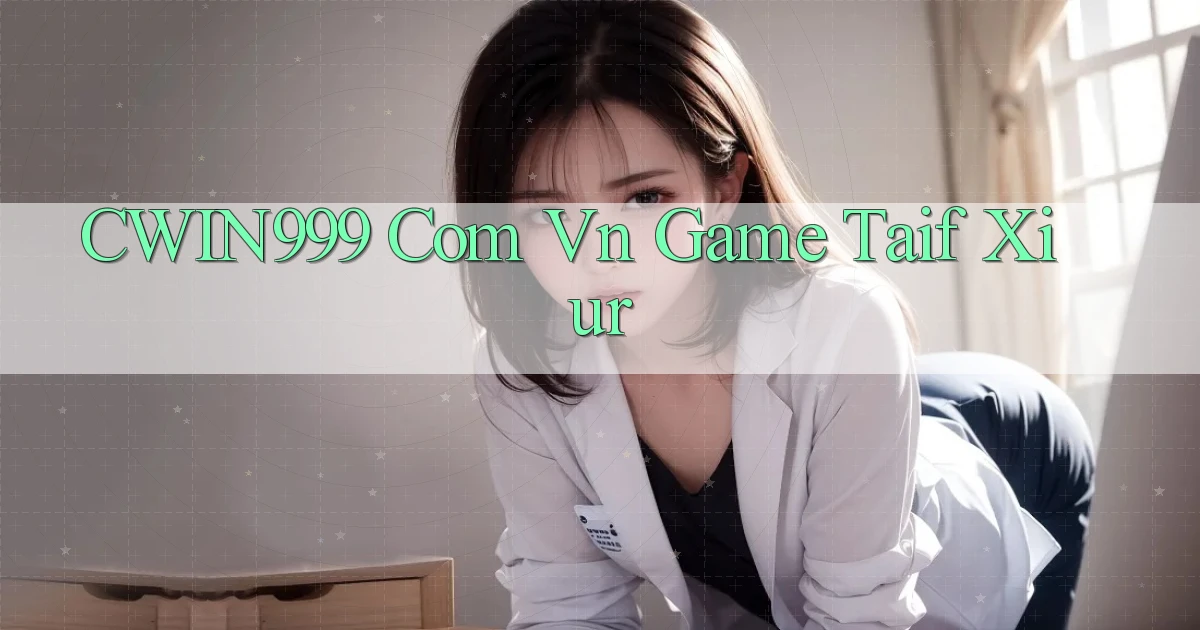 cwin999 com vn game taif xiur