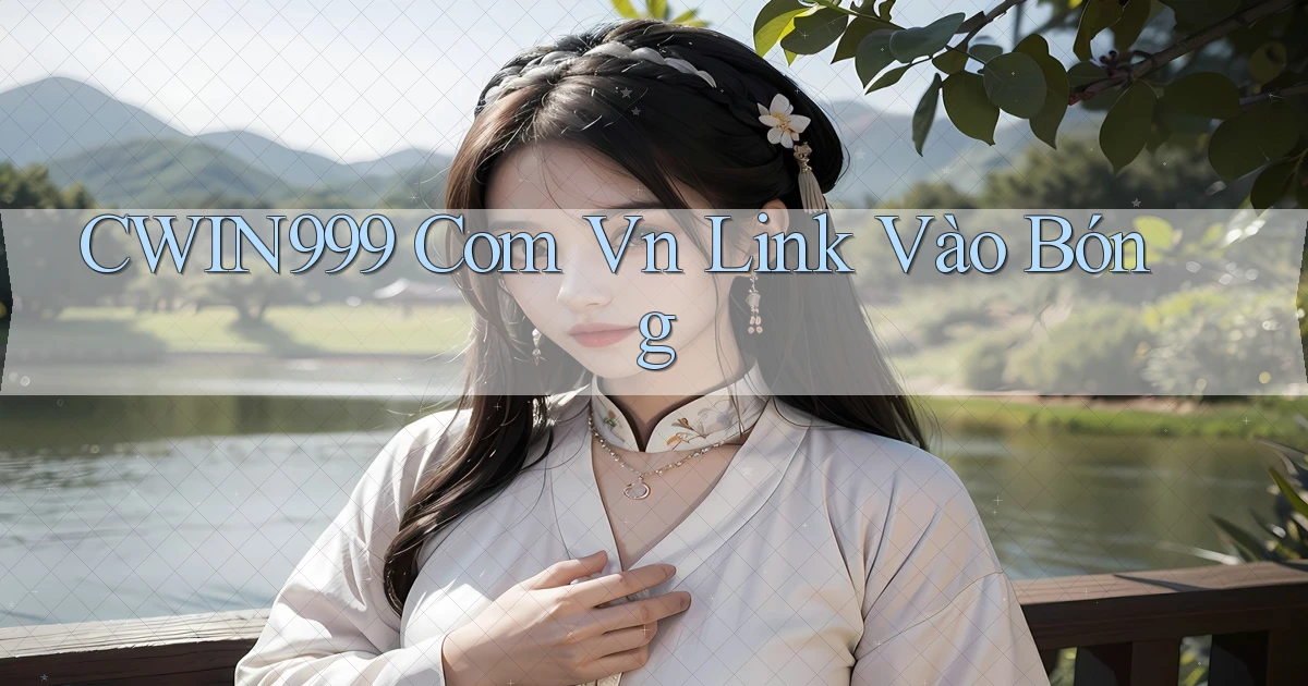 cwin999 com vn link vào bóng