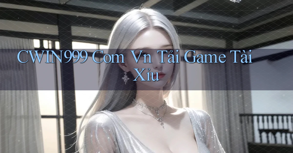 cwin999 com vn tải game tài xỉu