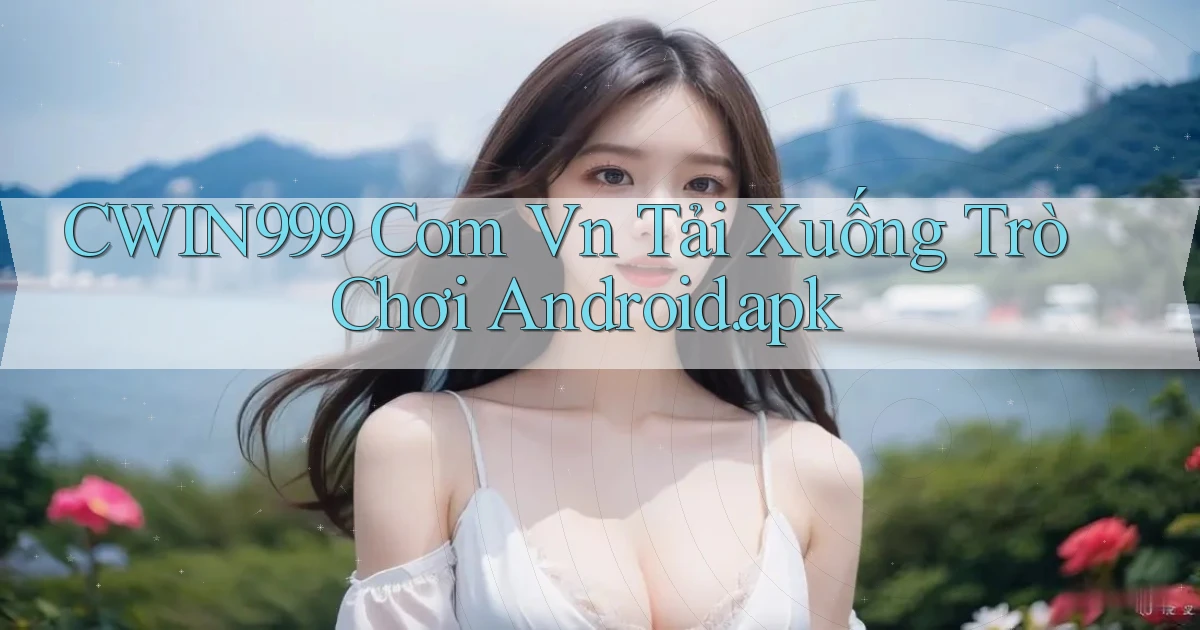 cwin999 com vn Tải xuống trò chơi Android.apk