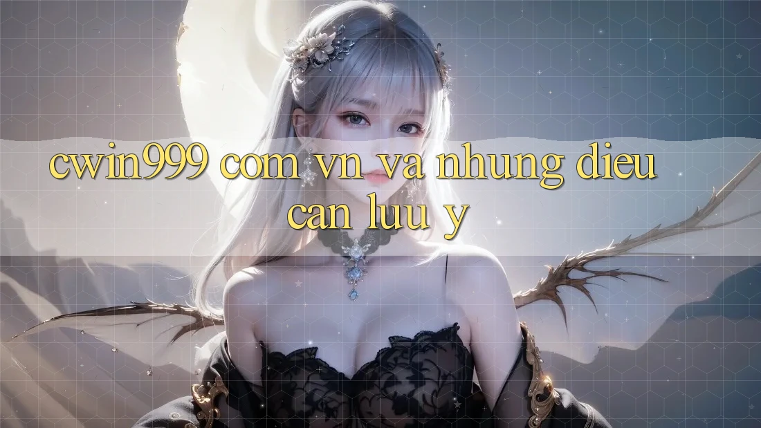 “cwin999 com vn” và những điều cần lưu ý “cwin999 com vn” và những điều cần lưu ý
