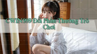 cwin999 Đổi phần thưởng trò chơi