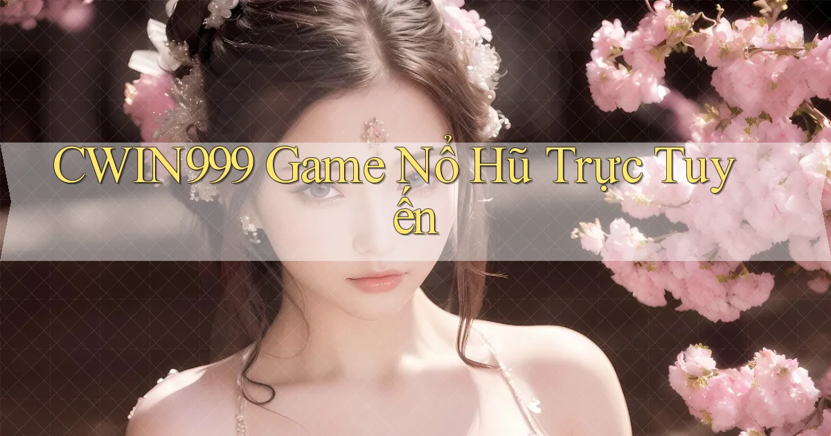 cwin999 game nổ hũ trực tuyến