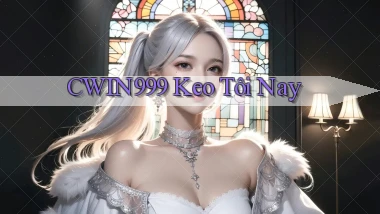 cwin999 keo tôi nay