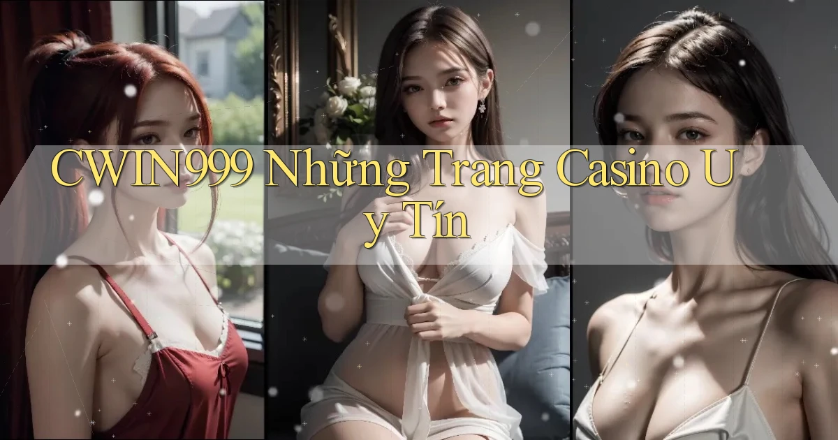 cwin999 những trang casino uy tín