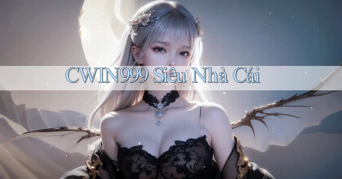cwin999 siêu nhà cái