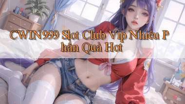 cwin999  slot club vip nhiều phần quà hot