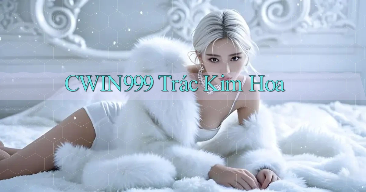 cwin999 trác kim hoa