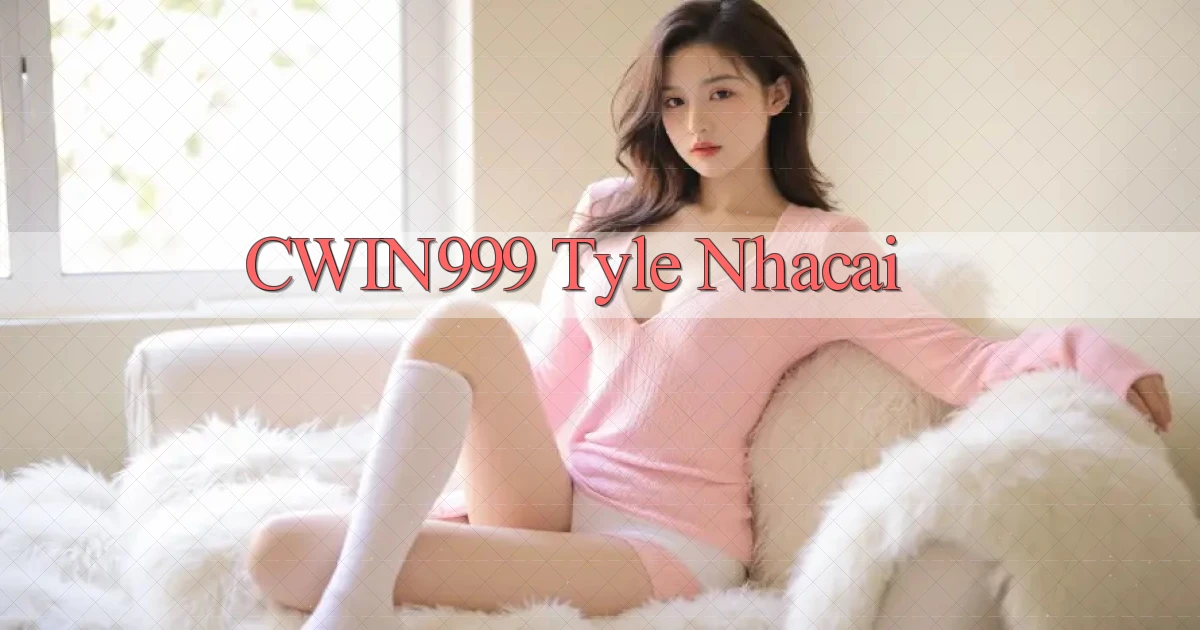 cwin999 tyle nhacai