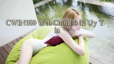 cwin999 web chơi lô đề uy tín