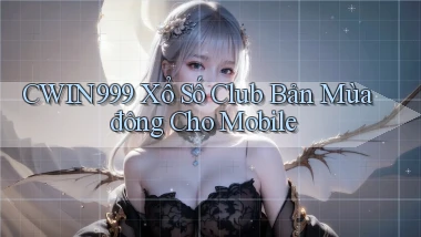 cwin999  xổ số club bản mùa đông cho mobile