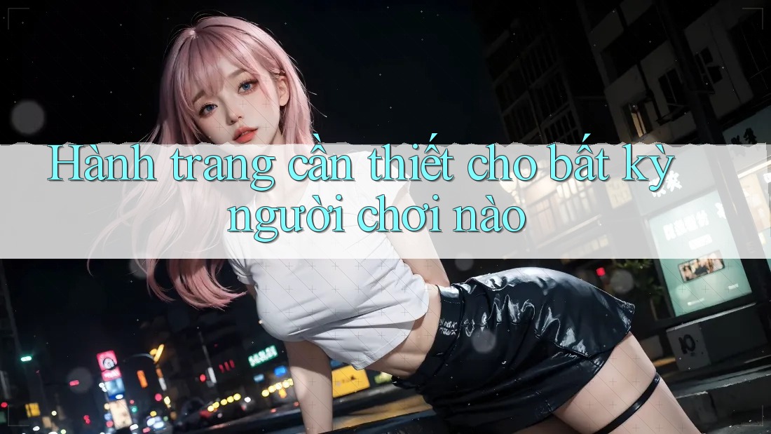 Hành trang cần thiết cho bất kỳ người chơi nào