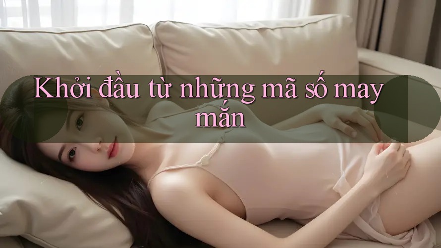 Khởi đầu từ những mã số may mắn
