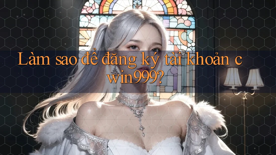 Làm sao để đăng ký tài khoản cwin999? Làm sao để đăng ký tài khoản cwin999?