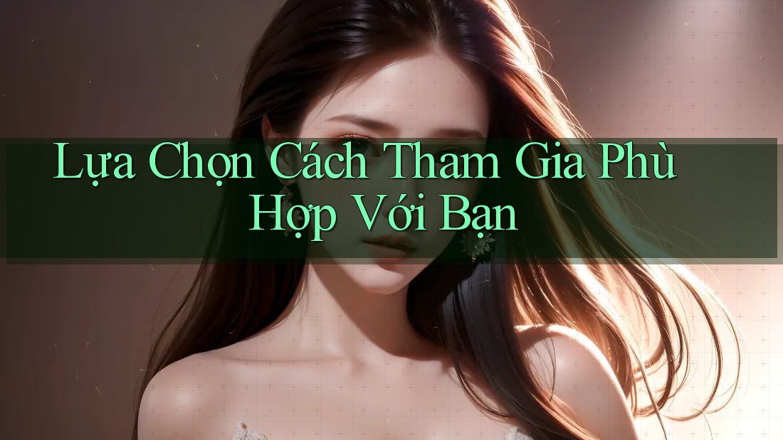 Lựa Chọn Cách Tham Gia Phù Hợp Với Bạn