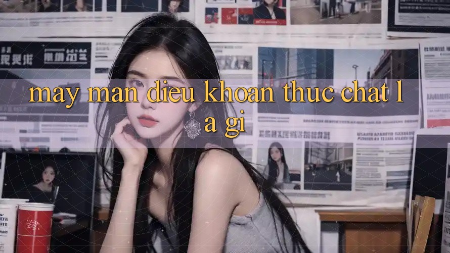 “May Mắn Điều Khoản” Thực Chất Là Gì?