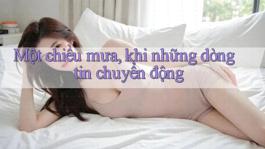 Một chiều mưa, khi những dòng tin chuyển động
