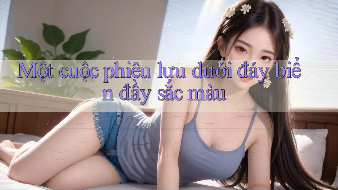 Một cuộc phiêu lưu dưới đáy biển đầy sắc màu Một cuộc phiêu lưu dưới đáy biển đầy sắc màu