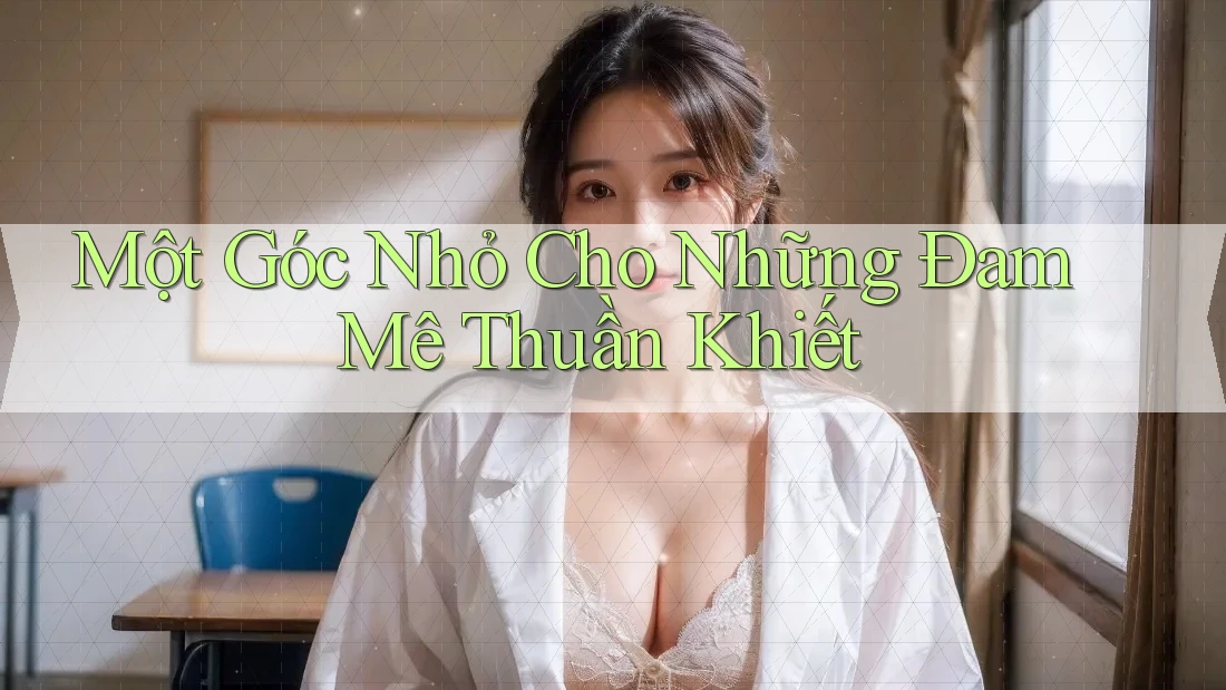 Một Góc Nhỏ Cho Những Đam Mê Thuần Khiết