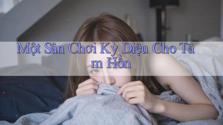 Một Sân Chơi Kỳ Diệu Cho Tâm Hồn