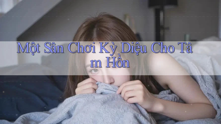 Một Sân Chơi Kỳ Diệu Cho Tâm Hồn