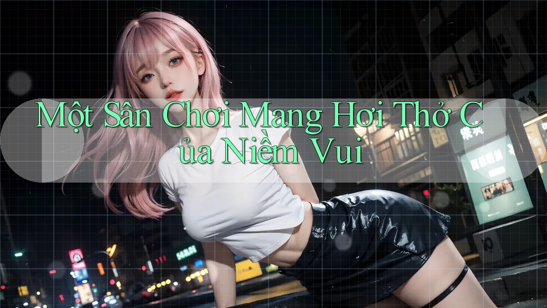 Một Sân Chơi Mang Hơi Thở Của Niềm Vui