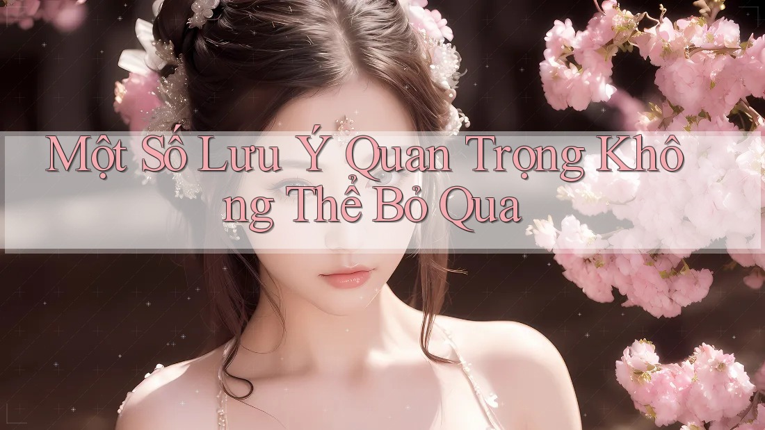 Một số lưu ý quan trọng không thể bỏ qua