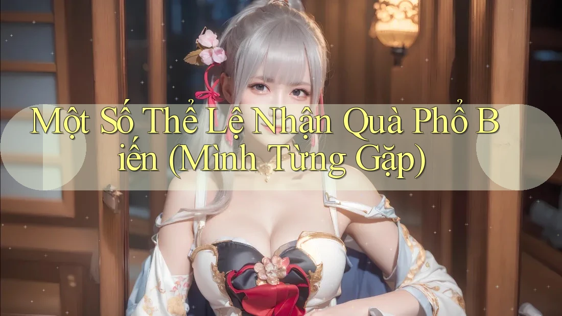 Một Số Thể Lệ Nhận Quà Phổ Biến (Mình Từng Gặp)
