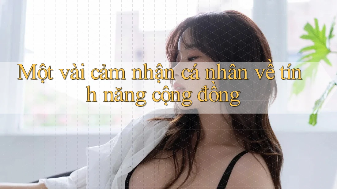 Một vài cảm nhận cá nhân về tính năng cộng đồng
